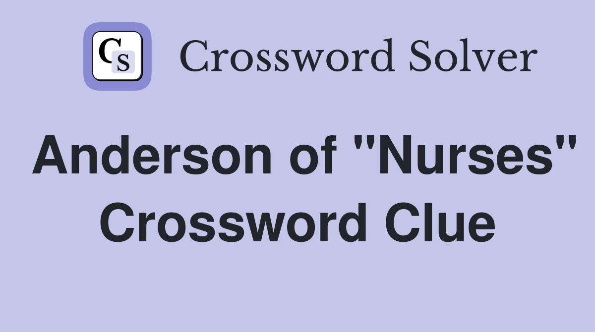 Anderson of "Nurses" Crossword Clue