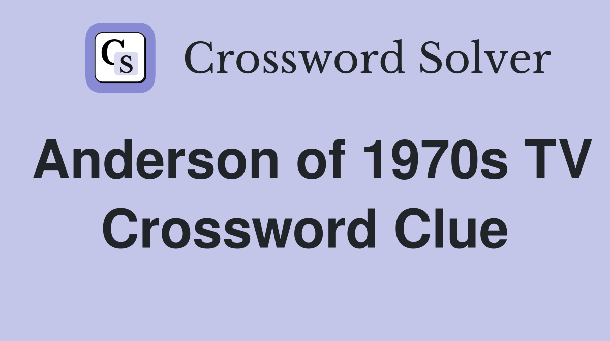 Anderson of 1970s TV Crossword Clue