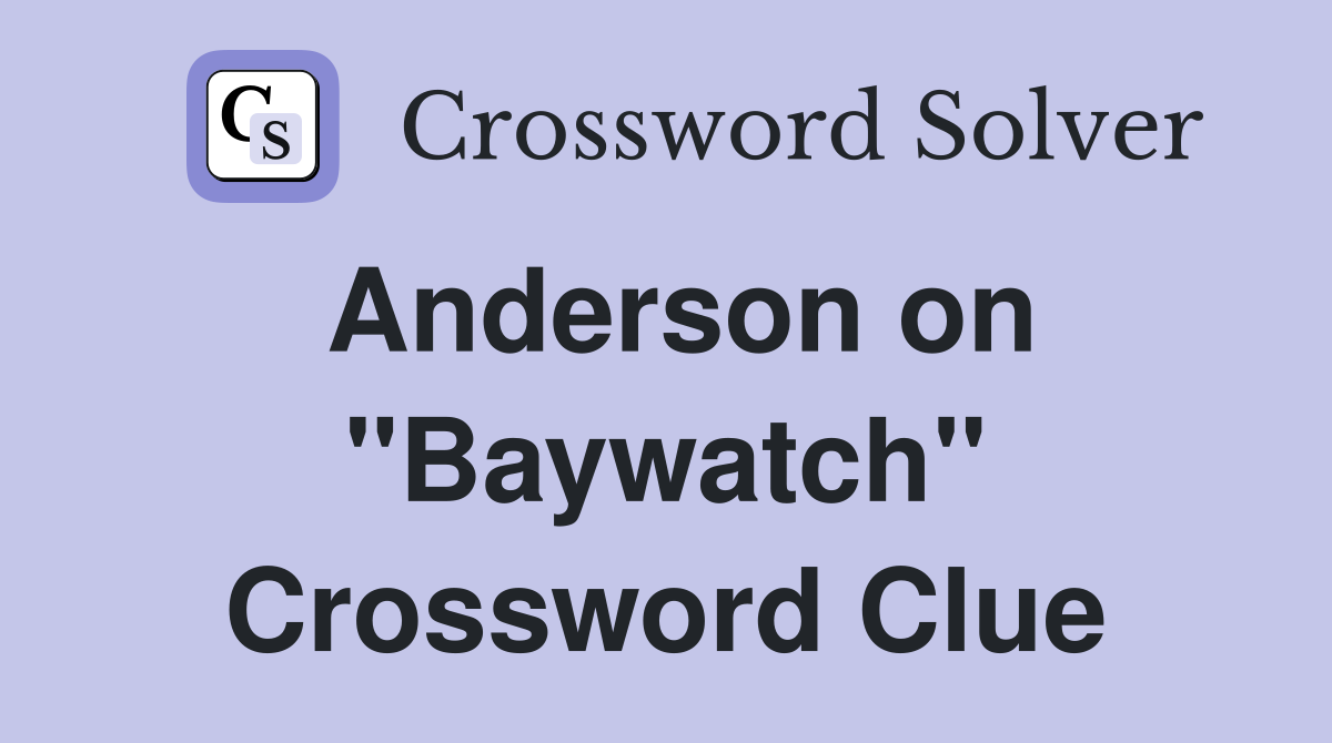 Anderson on "Baywatch" Crossword Clue