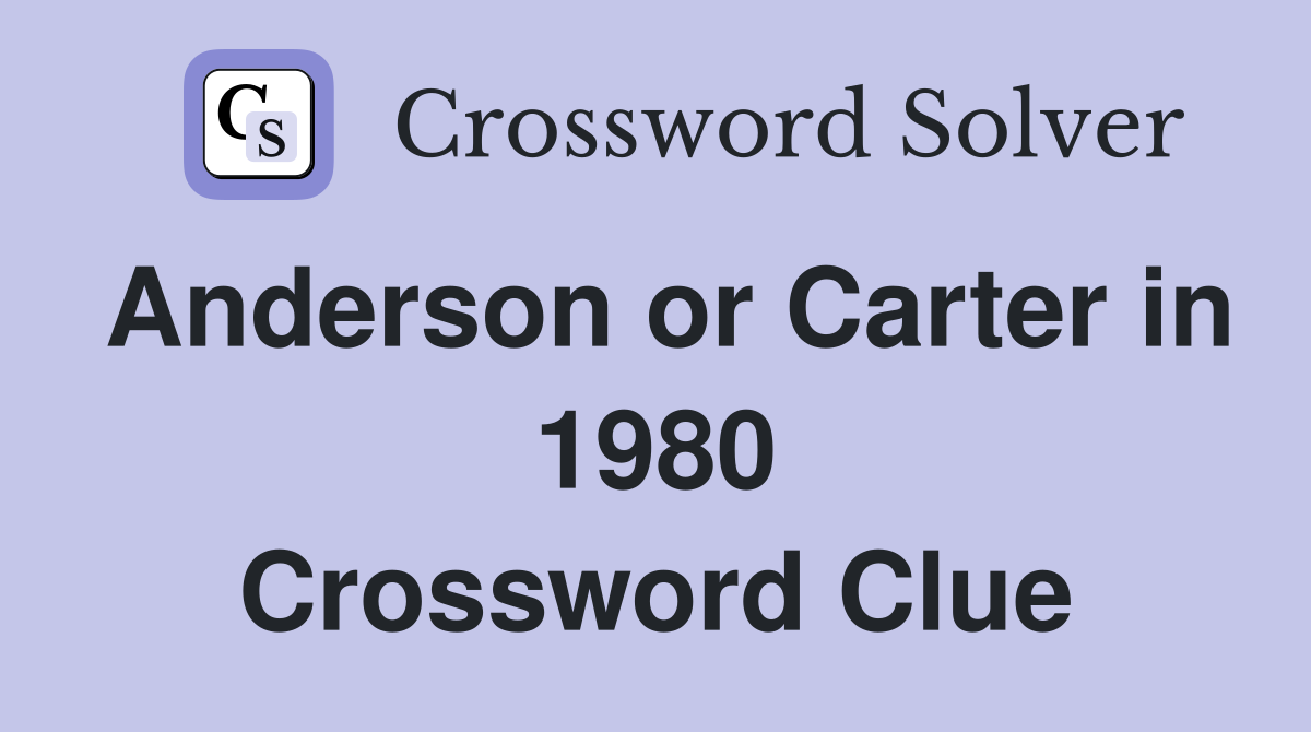Anderson or Carter in 1980 Crossword Clue