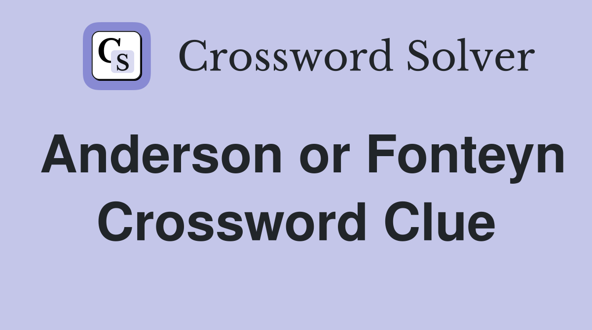 Anderson or Fonteyn Crossword Clue