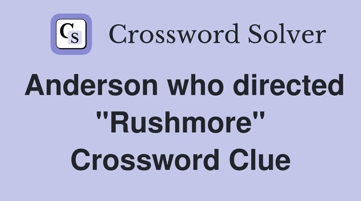 Anderson who directed "Rushmore" Crossword Clue