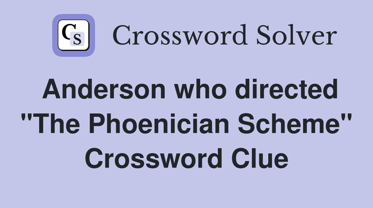 Anderson who directed "The Phoenician Scheme" Crossword Clue