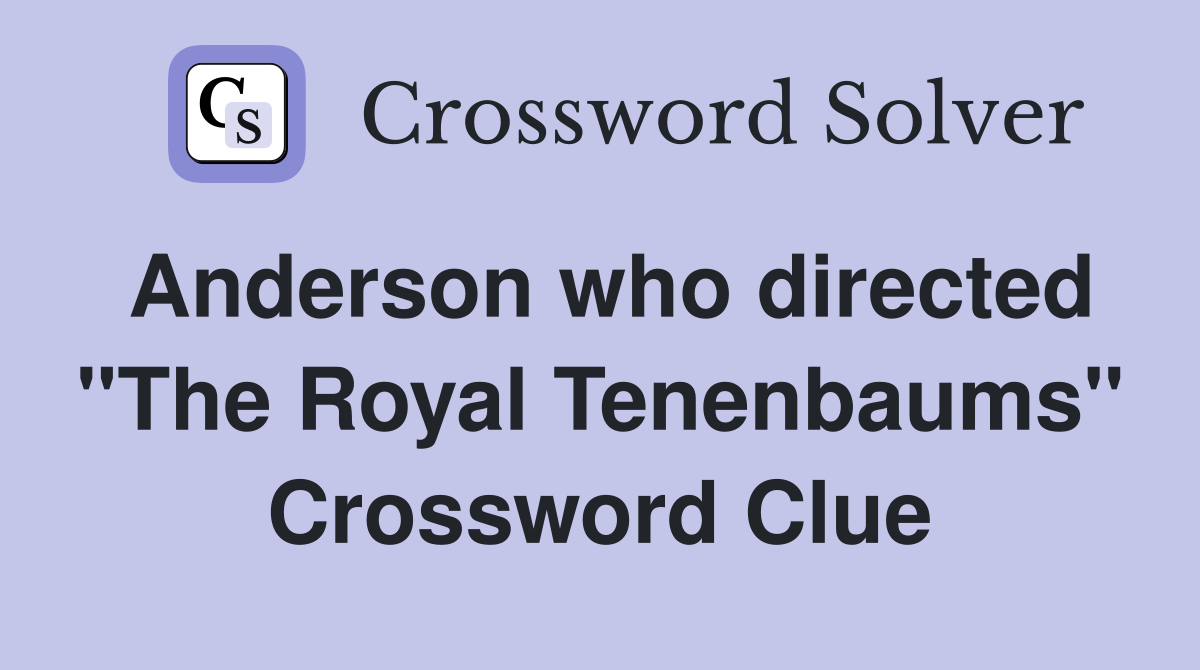 Anderson who directed "The Royal Tenenbaums" Crossword Clue