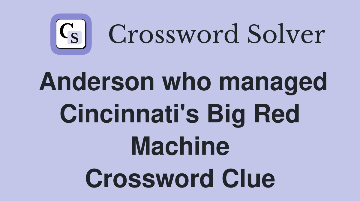 Anderson who managed Cincinnati's Big Red Machine Crossword Clue