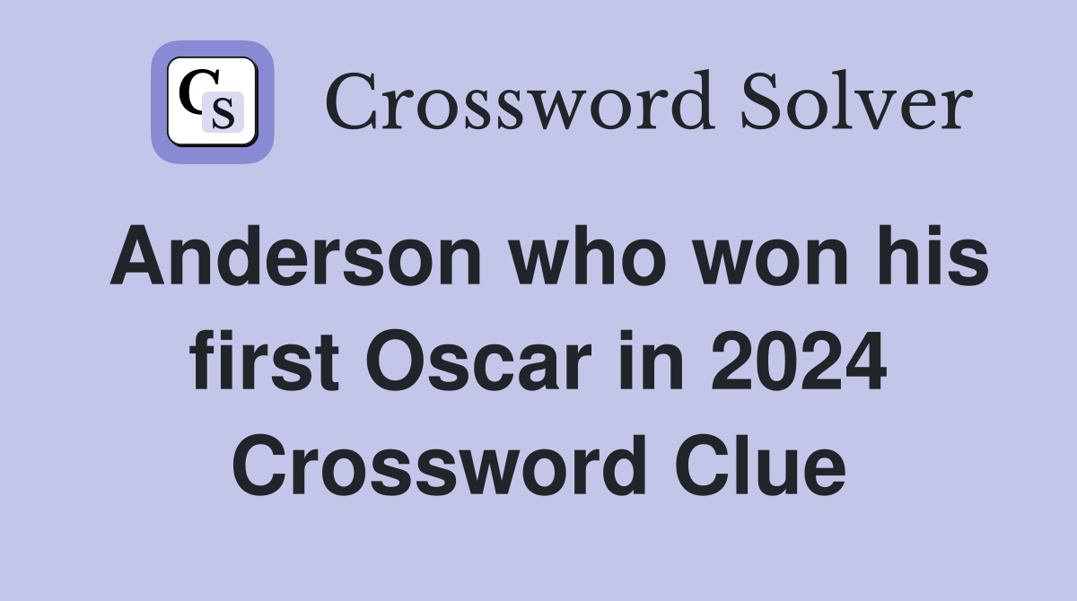 Anderson who won his first Oscar in 2024 Crossword Clue
