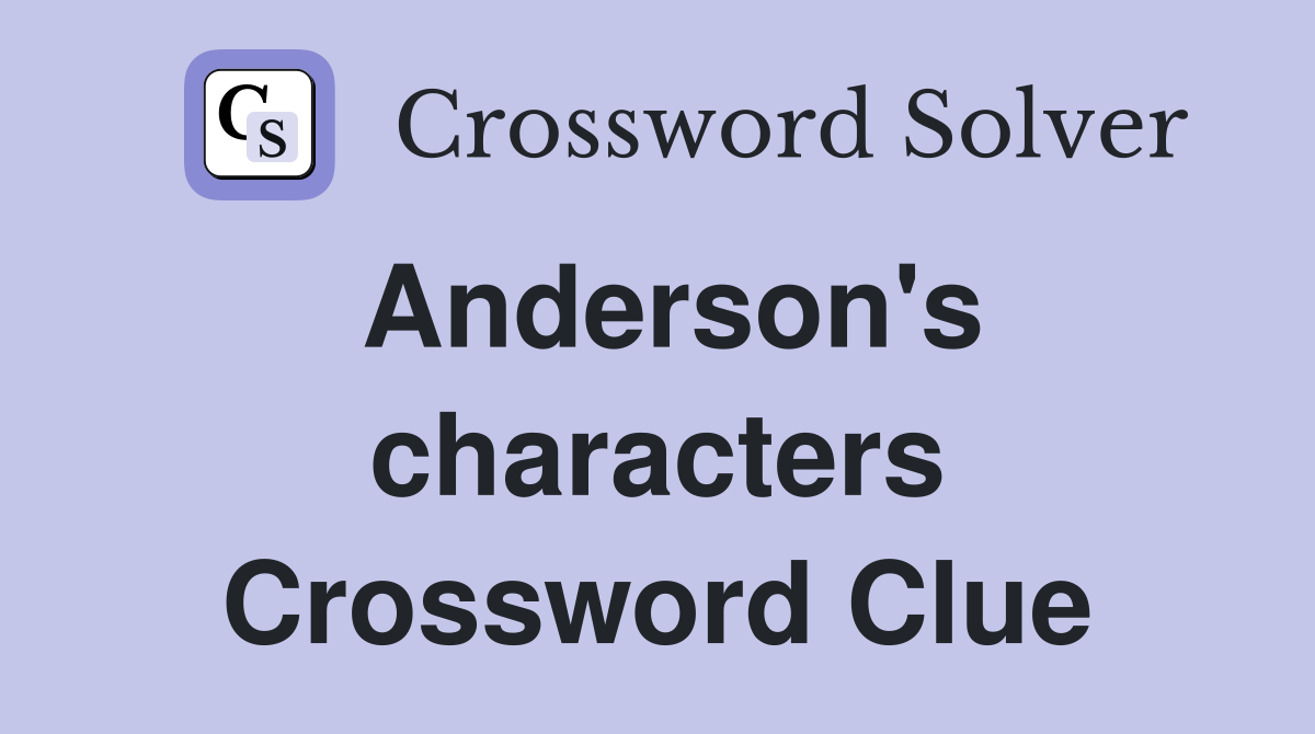 Anderson's characters Crossword Clue