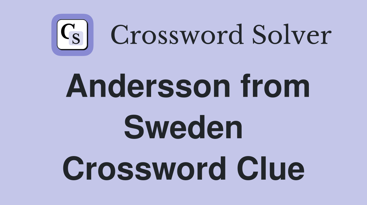 Andersson from Sweden Crossword Clue