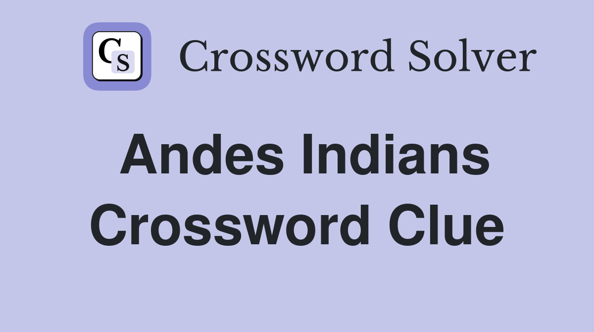 Andes Indians Crossword Clue