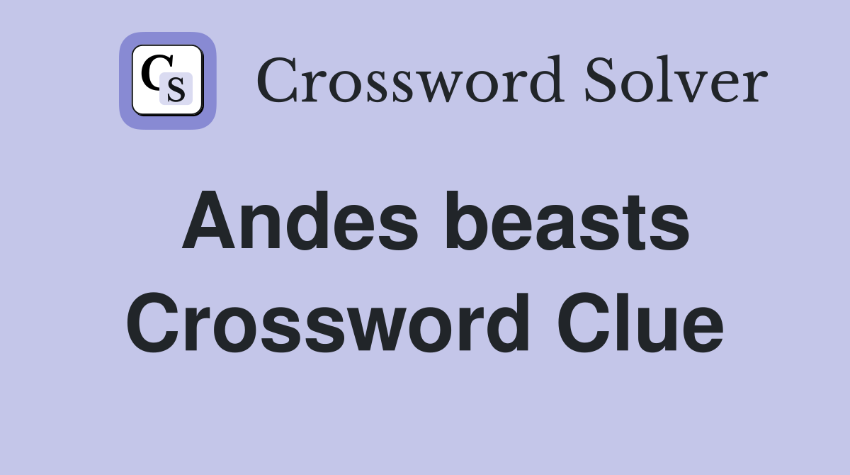Andes beasts Crossword Clue