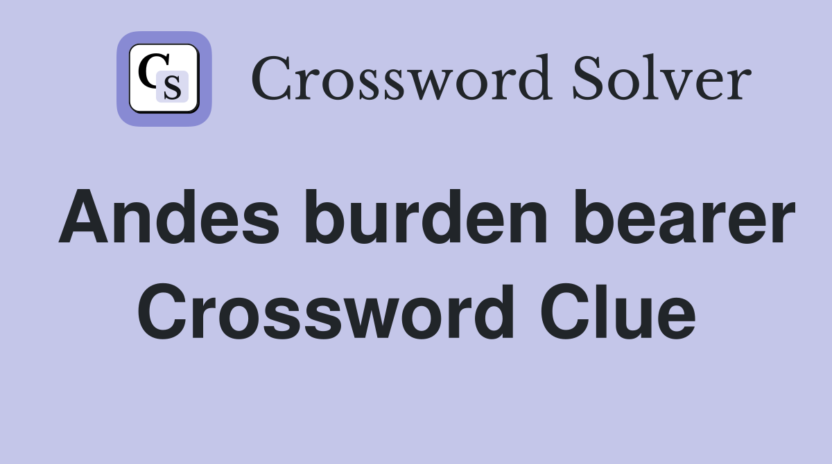 Andes burden bearer Crossword Clue