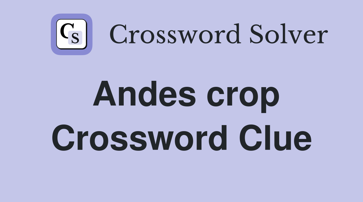 Andes crop Crossword Clue