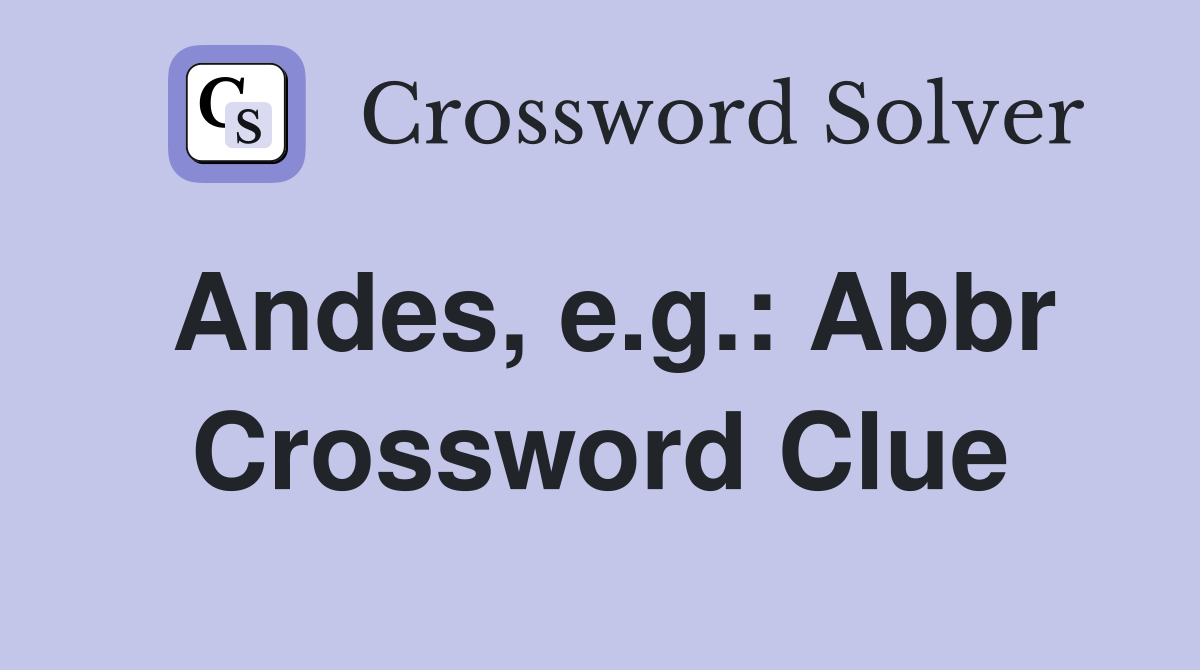 Andes, e.g.: Abbr Crossword Clue