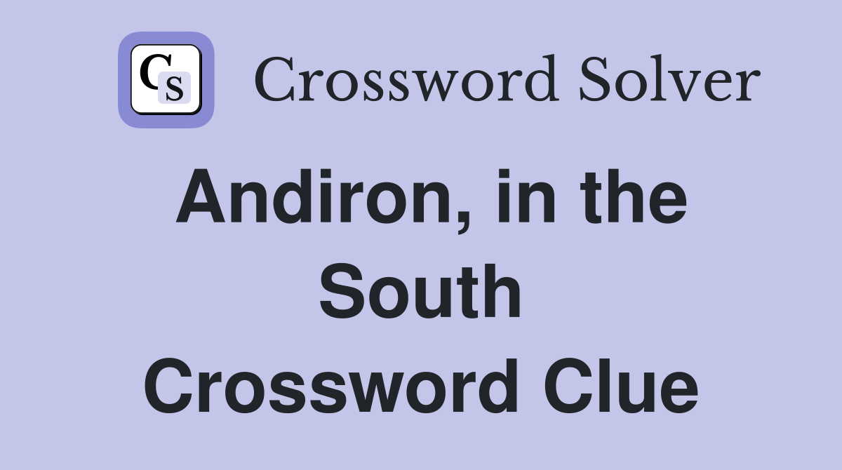 Andiron, in the South Crossword Clue
