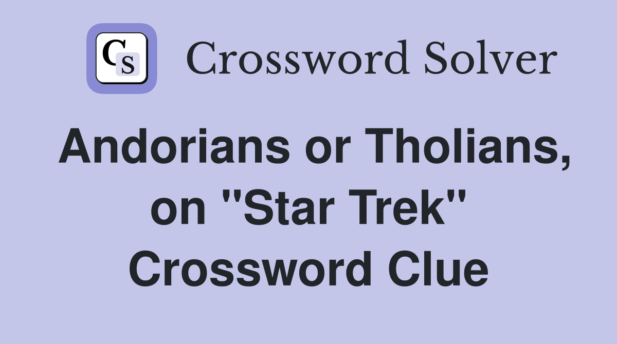 Andorians or Tholians, on "Star Trek" Crossword Clue