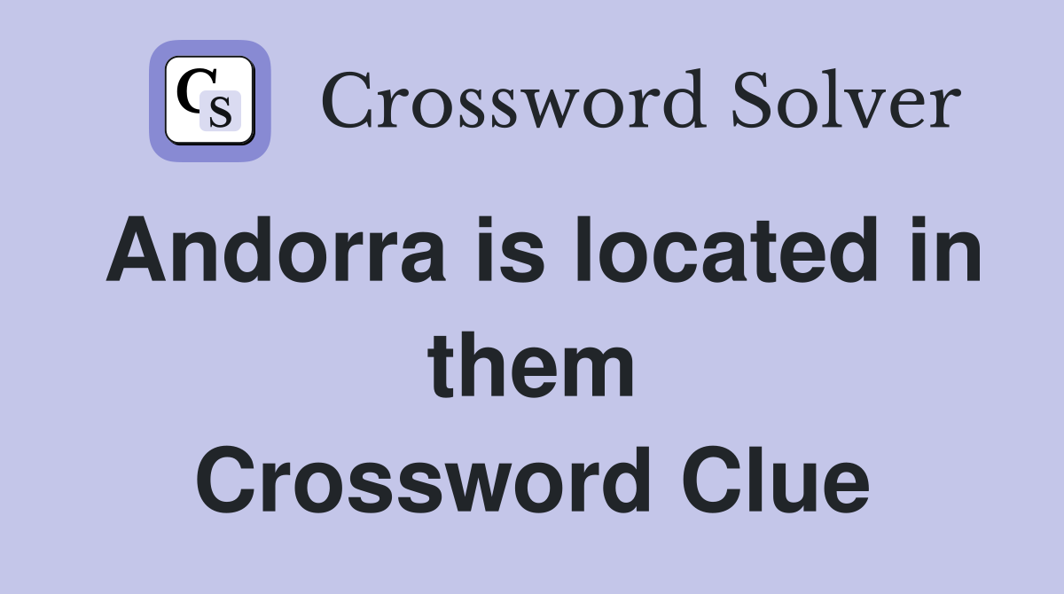 Andorra is located in them Crossword Clue