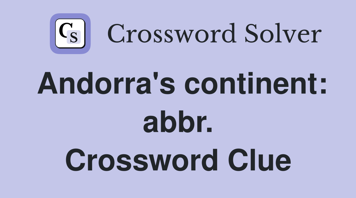 Andorra's continent: abbr. Crossword Clue