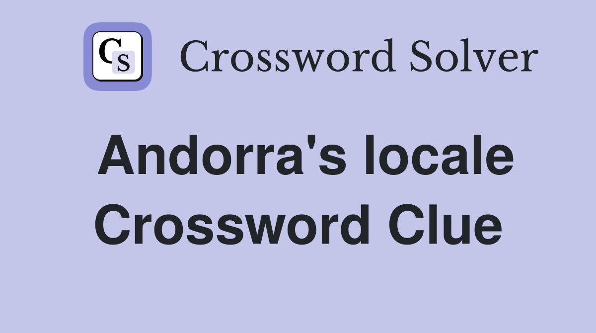 Andorra's locale Crossword Clue