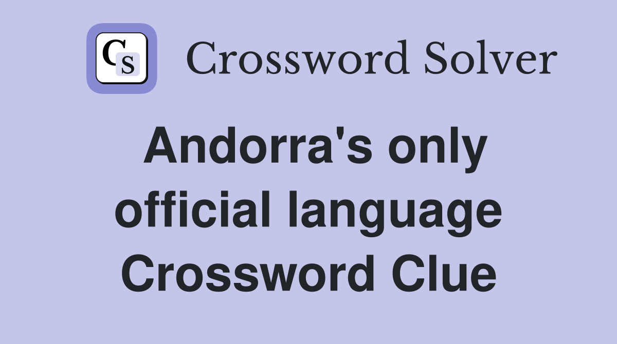 Andorra's only official language Crossword Clue