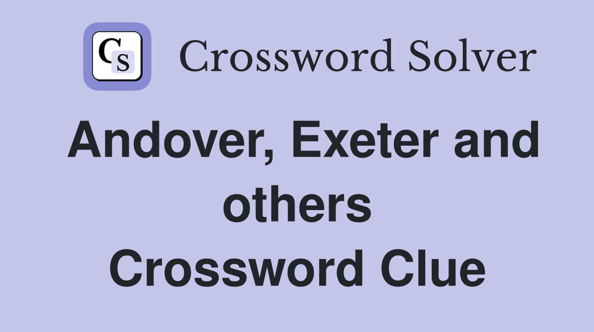 Andover, Exeter and others Crossword Clue