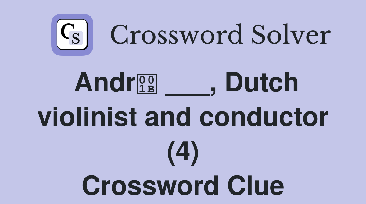 Andr ___, Dutch violinist and conductor (4) Crossword Clue