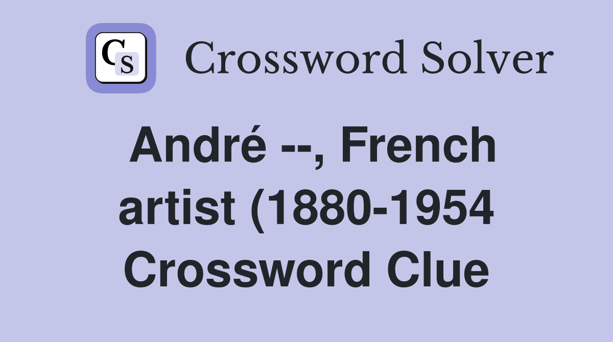 André French artist (1880 1954) Crossword Clue Answers André French artist (1880 1954) Crossword Clue Answers