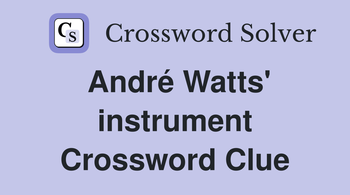 André Watts' instrument Crossword Clue