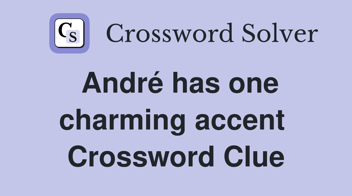 André has one charming accent  Crossword Clue