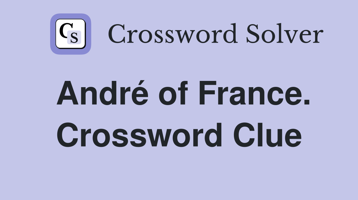 André of France. Crossword Clue