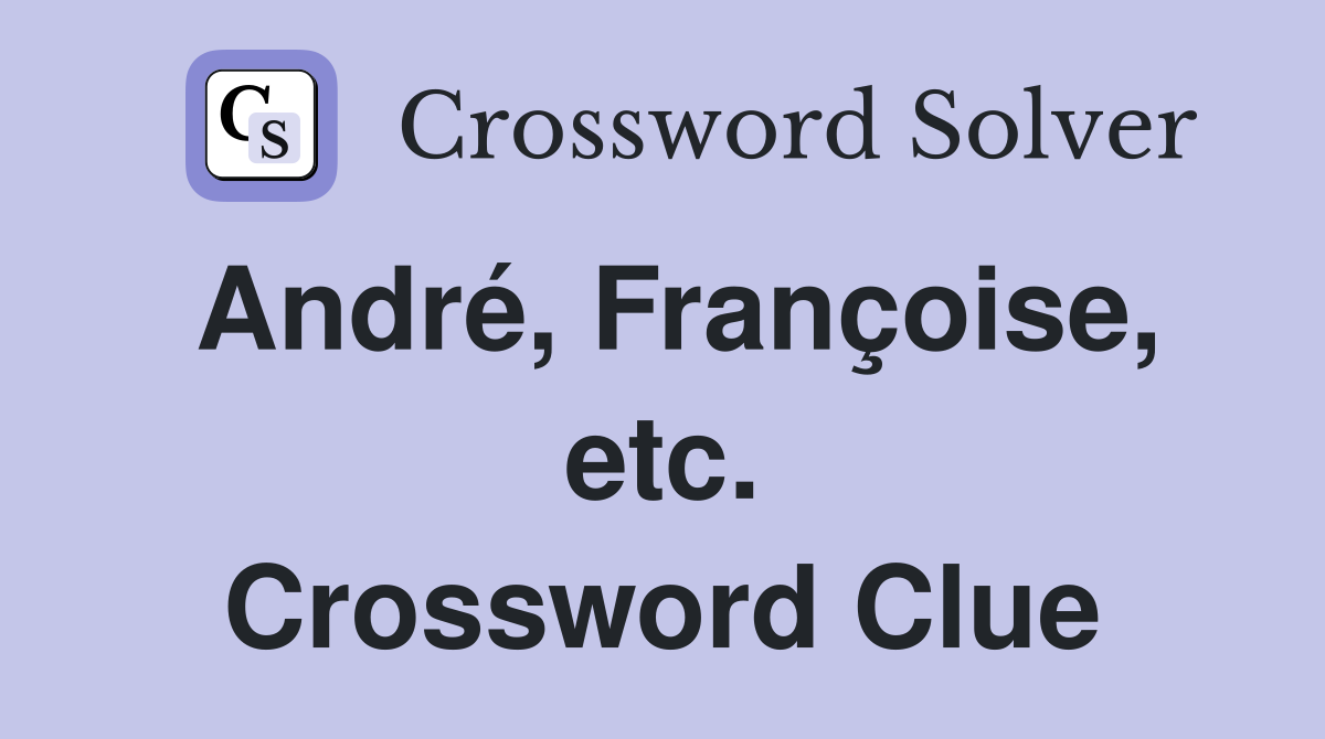André, Françoise, etc. Crossword Clue