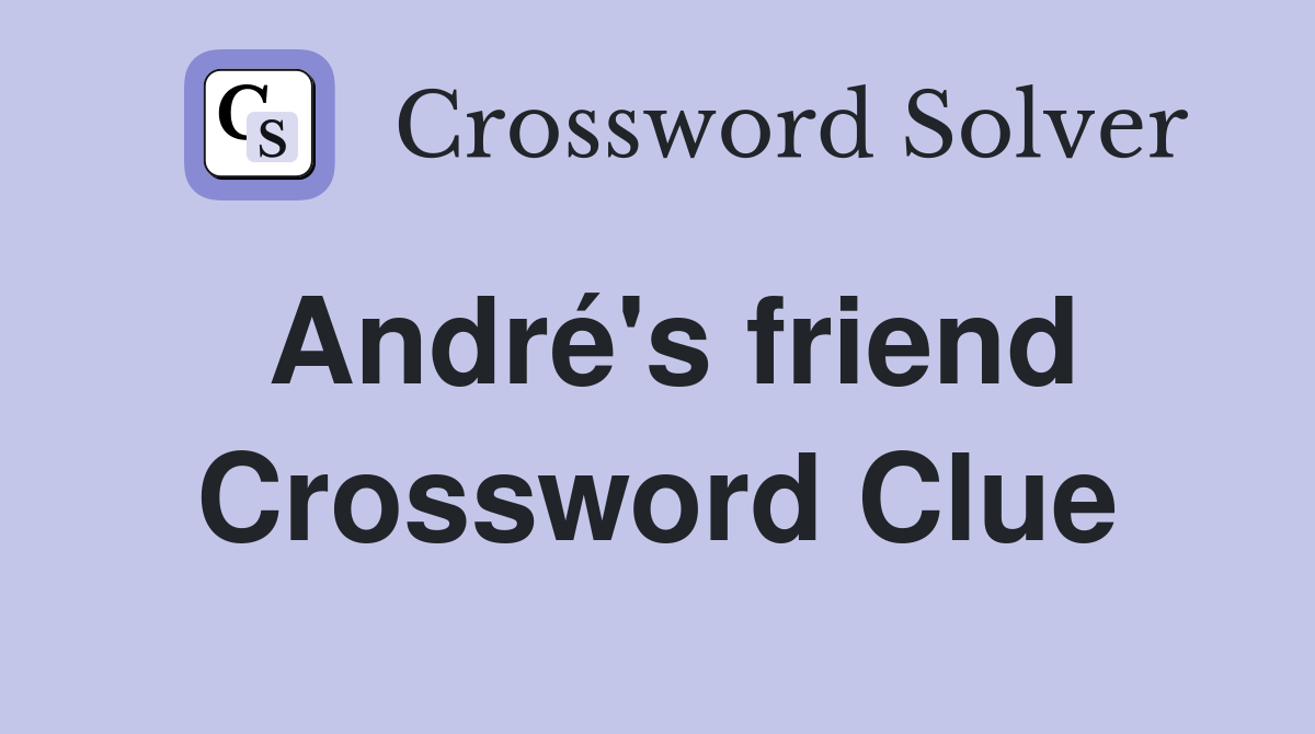 André's friend Crossword Clue