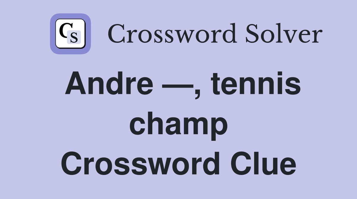Andre —, tennis champ Crossword Clue