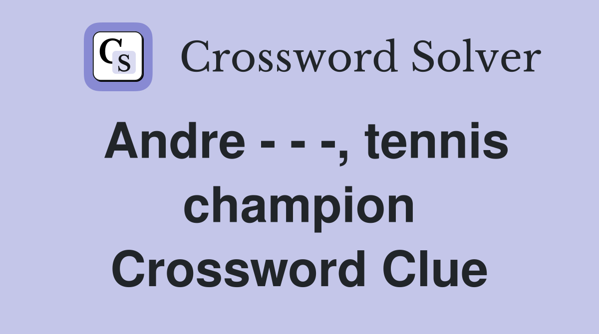 Andre - - -, tennis champion Crossword Clue