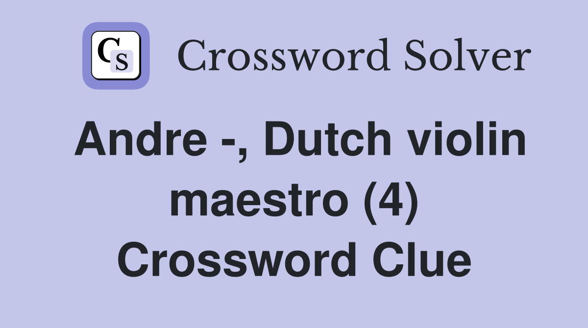 Andre -, Dutch violin maestro (4) Crossword Clue