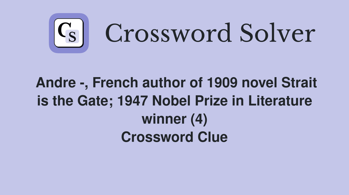 Andre -, French author of 1909 novel Strait is the Gate; 1947 Nobel Prize in Literature winner (4) Crossword Clue