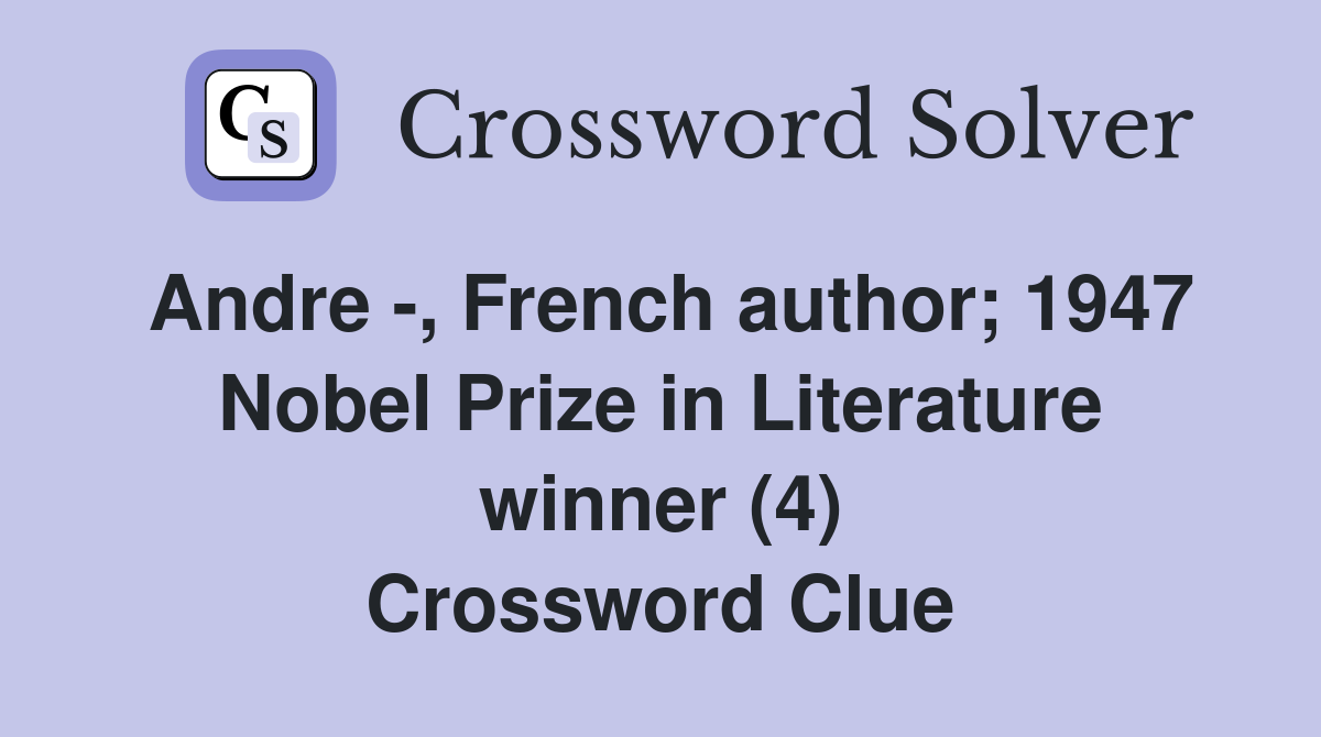 Andre -, French author; 1947 Nobel Prize in Literature winner (4) Crossword Clue