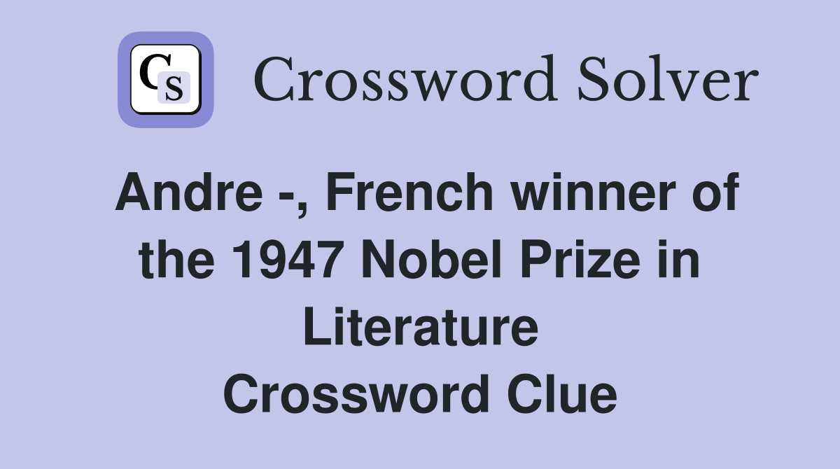 Andre -, French winner of the 1947 Nobel Prize in Literature Crossword Clue