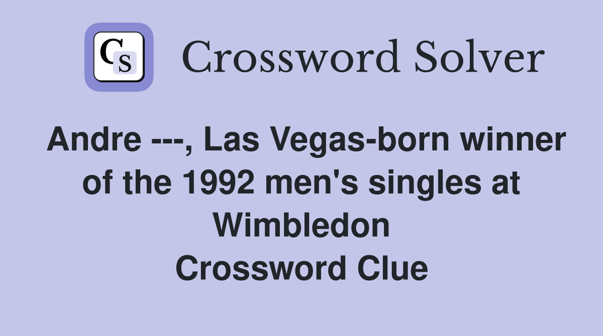 Andre ---, Las Vegas-born winner of the 1992 men's singles at Wimbledon Crossword Clue