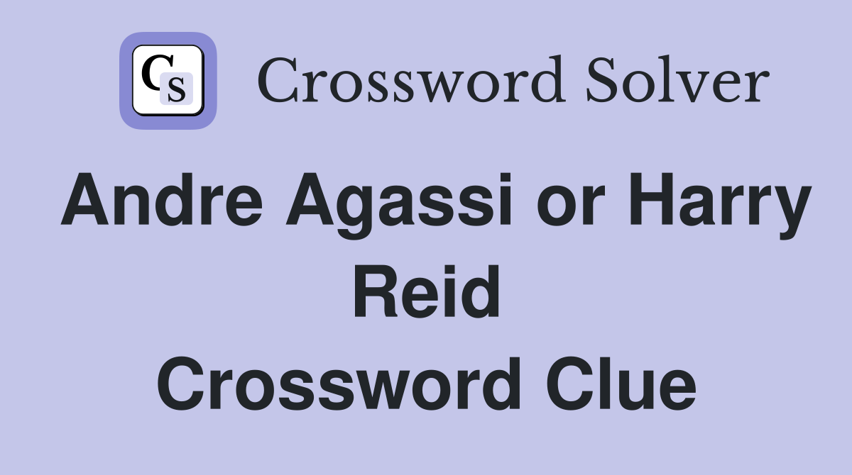 Andre Agassi or Harry Reid Crossword Clue