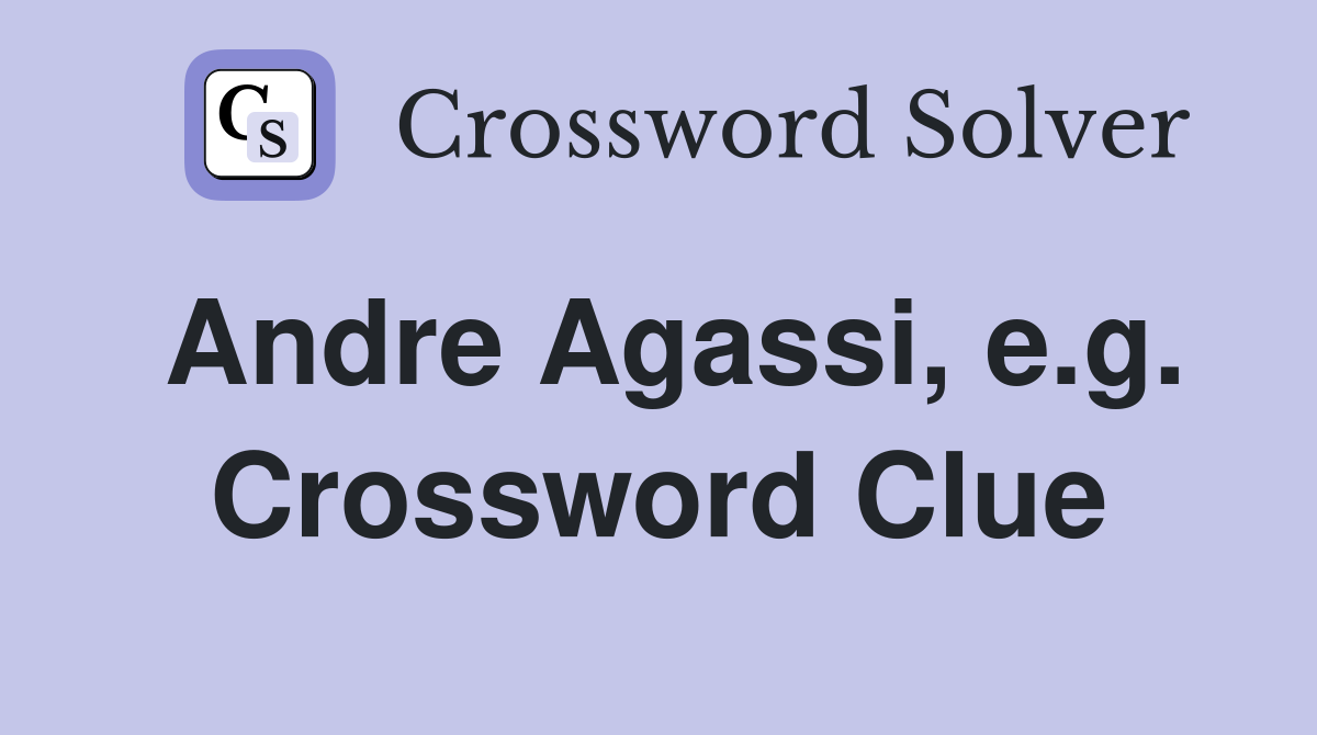 Andre Agassi, e.g. Crossword Clue