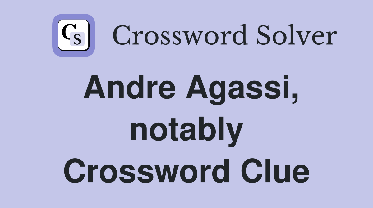 Andre Agassi, notably Crossword Clue