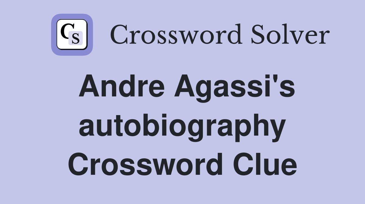 Andre Agassi's autobiography Crossword Clue