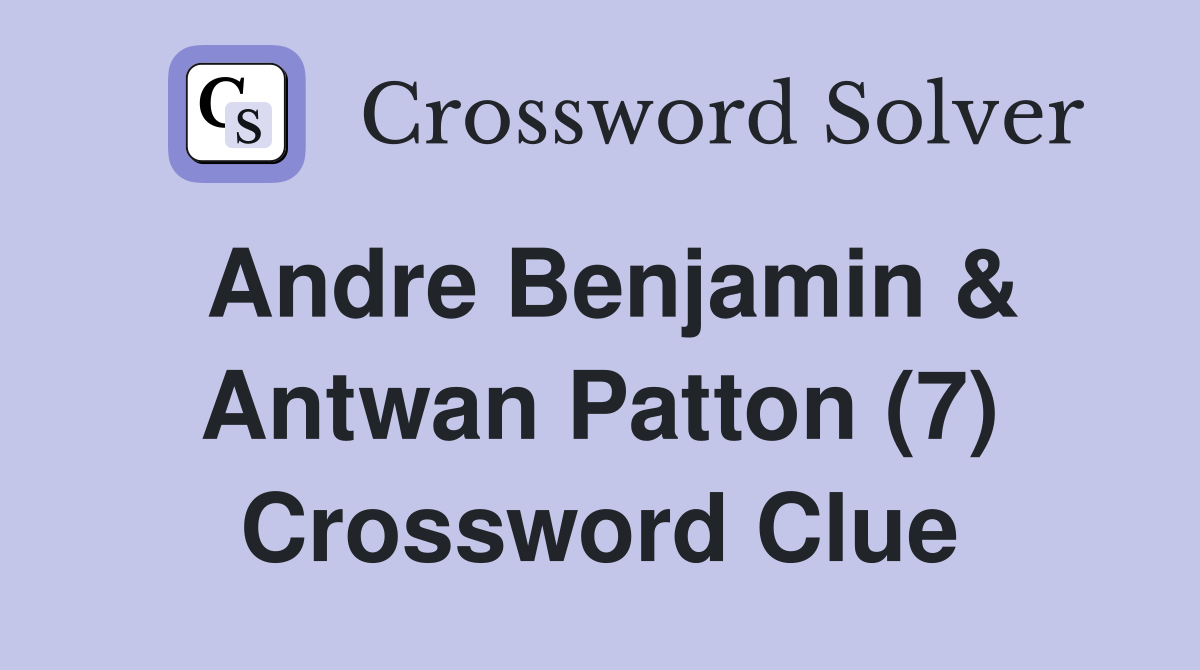 Andre Benjamin & Antwan Patton (7) Crossword Clue