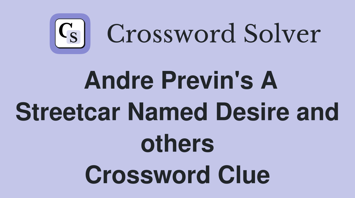 Andre Previn's A Streetcar Named Desire and others Crossword Clue