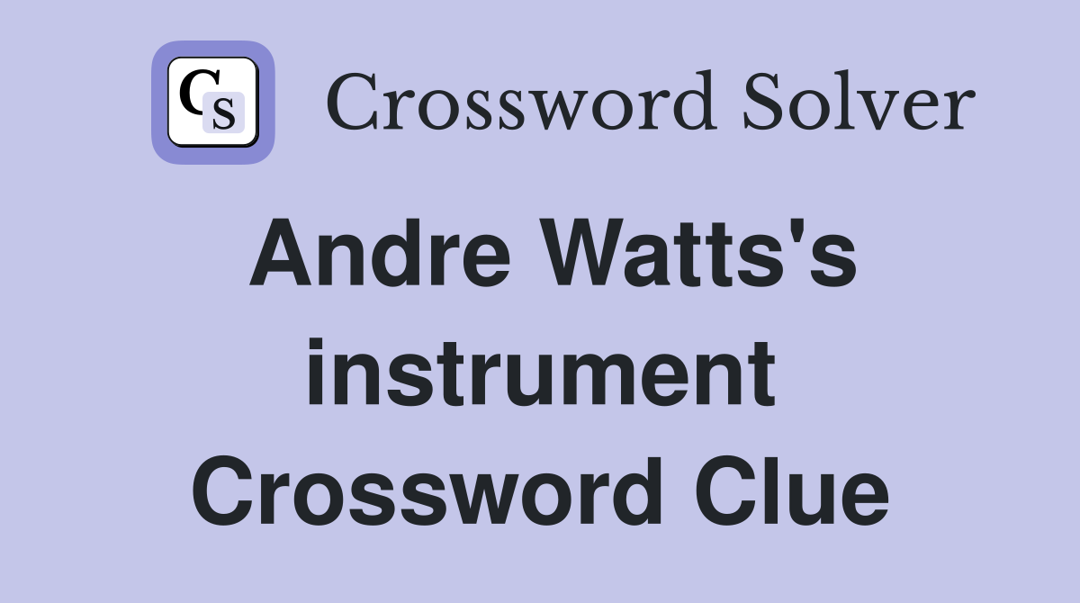 Andre Watts's instrument Crossword Clue