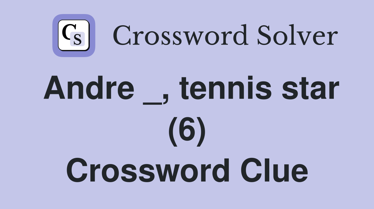 Andre _, tennis star (6) Crossword Clue