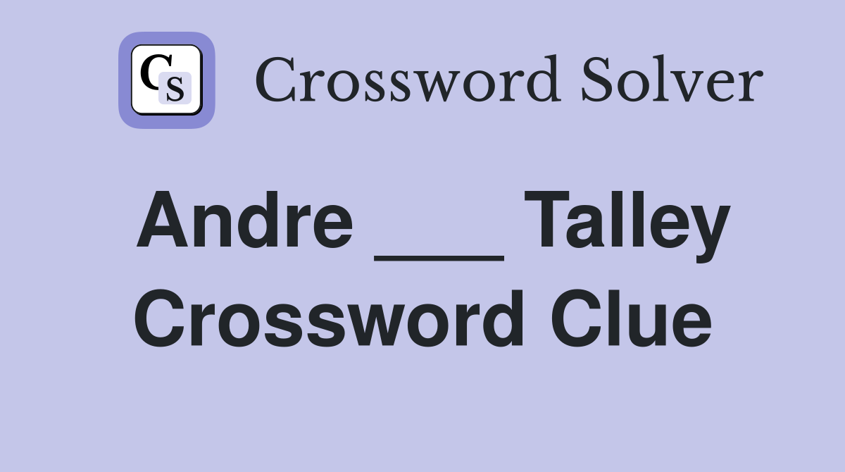 Andre ___ Talley Crossword Clue