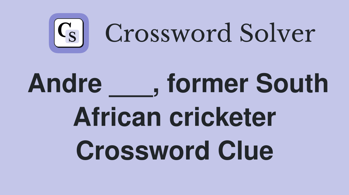 Andre ___, former South African cricketer Crossword Clue