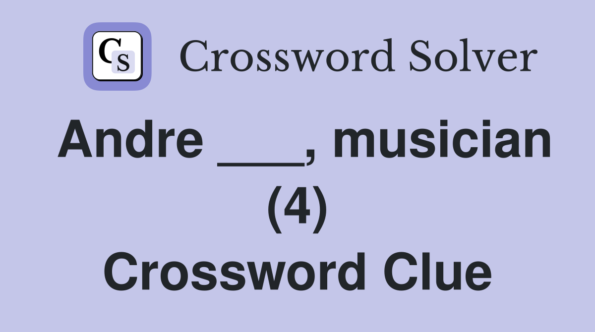 Andre ___, musician (4) Crossword Clue