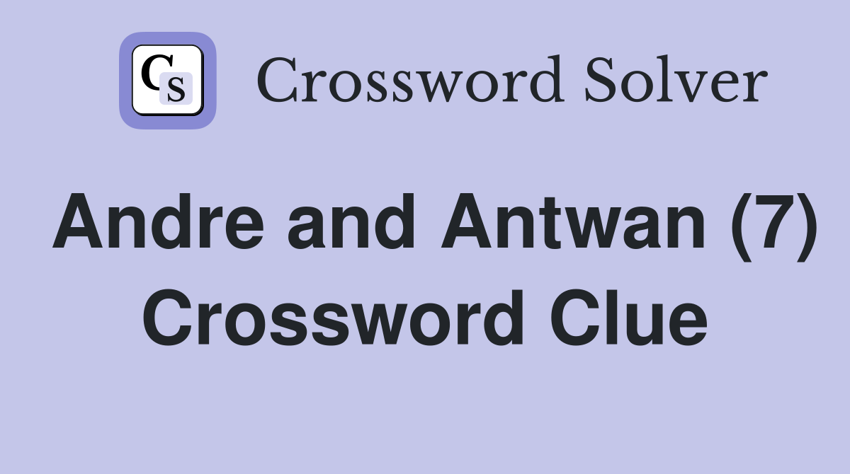 Andre and Antwan (7) Crossword Clue